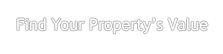Find Your Property's Value